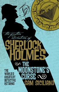 The Further Adventures of Sherlock Holmes - The Moonstone's Curse - Sam Siciliano - E-Book
