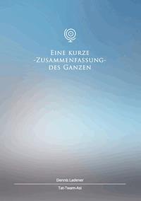 Eine kurze Zusammenfassung des Ganzen - Dennis Hans Ladener - E-Book