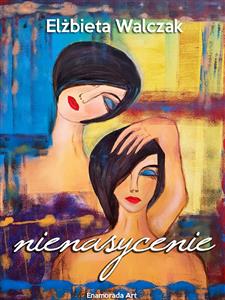 Nienasycenie - Elżbieta Walczak - E-Book