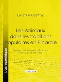 Les Animaux dans les traditions populaires en Picardie - Léon Gaudefroy - E-Book