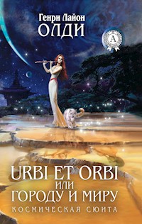 Urbi et Оrbi, или Городу и Миру. Космическая сюита - Генри Лайон Олди - E-Book