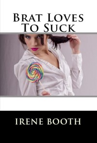 Brat Loves To Suck: Taboo Erotica - Irene Booth - E-Book