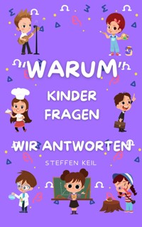 "Warum?" – Ein Buch voller Kinderfragen - Steffen Keil - E-Book