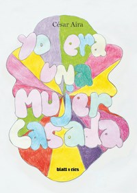 Yo era una mujer casada - César Aira - E-Book
