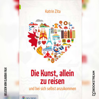 Die Kunst, alleine zu reisen - Und bei sich selbst anzukommen (Ungekürzt) - Katrin Zita - Hörbuch