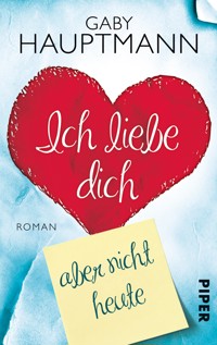Ich liebe dich, aber nicht heute - Gaby Hauptmann - E-Book