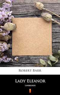 Lady Eleanor - Robert Barr - E-Book