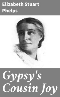 Gypsy's Cousin Joy - Elizabeth Stuart Phelps - E-Book
