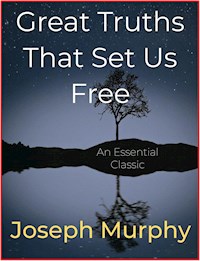 Great Truths That Set Us Free - Joseph Murphy - E-Book