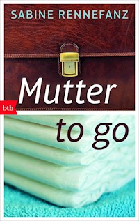 Mutter to go - Sabine Rennefanz - E-Book