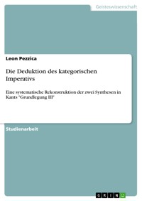 Die Deduktion des kategorischen Imperativs - Leon Pezzica - E-Book