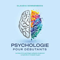Psychologie pour débutants: Les bases de la psychologie expliquées simplement - comprendre et manipuler les gens - Claudia Sonnenbeck - Hörbuch