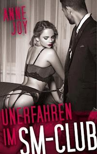 Unerfahren im SM- Club - Anne Joy - E-Book