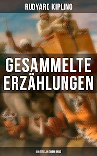 Gesammelte Erzählungen von Rudyard Kipling (116 Titel in einem Band) - Rudyard Kipling - E-Book