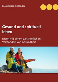 Gesund und spirituell leben - Maximilian Rieländer - E-Book
