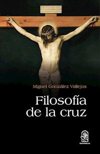 Filosofía de la cruz - Miguel González - E-Book