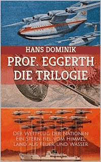 Professor Eggerth - Die Trilogie - Hans Dominik - E-Book
