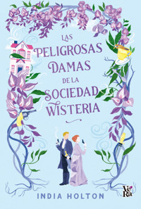 Las peligrosas damas de la sociedad wisteria - INDIA HOLTON - E-Book