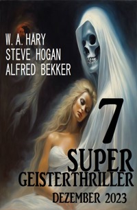 7 Super Geisterthriller Dezember 2023 - STEVE HOGAN - E-Book