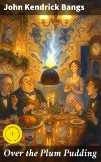 Over the Plum Pudding - John Kendrick Bangs - E-Book