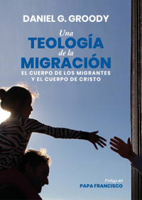 Una teología de la migración - Daniel G. Groody - E-Book