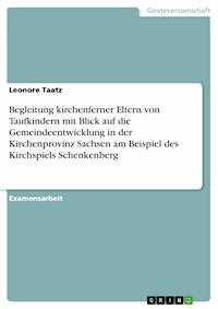 Begleitung kirchenferner Eltern von Taufkindern mit Blick auf die Gemeindeentwicklung in der Kirchenprovinz Sachsen am Beispiel des Kirchspiels Schenkenberg - Leonore Taatz - E-Book