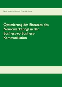 Optimierung des Einsatzes des Neuromarketings in der Business-to-Business-Kommunikation im deutschen Mobilfunkmarkt - Nina Brökelschen - E-Book