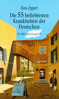 Die 55 beliebtesten Krankheiten der Deutschen - Hans Zippert - E-Book
