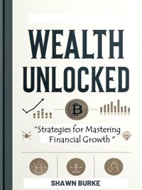 Wealth Unlocked - Shawn Burke - E-Book