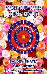 FORGET WORRIES BE HAPPY ENJOY LIFE - BALDEV BHATIA - E-Book