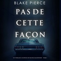 Pas de cette façon (Un thriller à suspense de Rachel Blackwood – Tome 1) - Blake Pierce - Hörbuch
