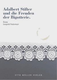 Adalbert Stifter und die Freuden der Bigotterie - Leopold Federmair - E-Book