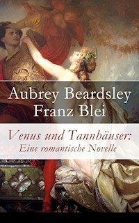 Venus und Tannhäuser: Eine romantische Novelle - Aubrey Beardsley - E-Book