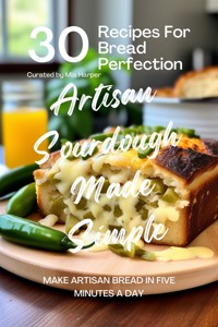 Artisan Sourdough Made Simple: 30 Recipes for Bread Perfection - Harper Mia - E-Book
