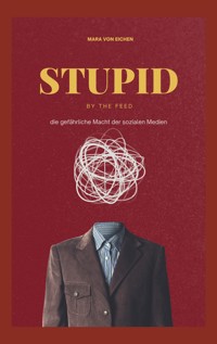Stupid by the Feed - Mara von Eichen - E-Book