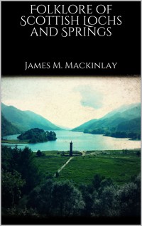 Folklore of Scottish Lochs and Springs - James M. Mackinlay - E-Book