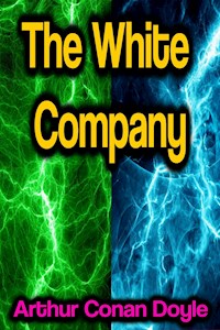 The White Company - Arthur Conan Doyle - E-Book