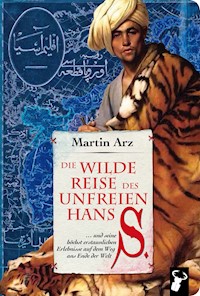 Die wilde Reise des unfreien Hans S. - Martin Arz - E-Book