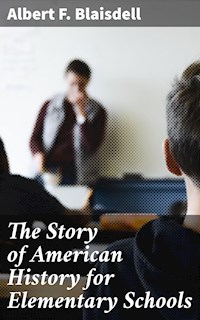 The Story of American History for Elementary Schools - Albert F. Blaisdell - E-Book