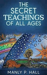 The Secret Teachings Of All Ages - Manly P. Hall - E-Book