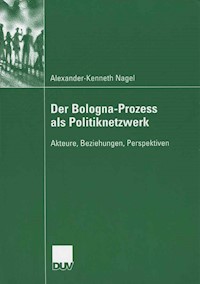Der Bologna-Prozess als Politiknetzwerk - Alexander-Kenneth Nagel - E-Book