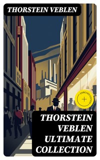 THORSTEIN VEBLEN Ultimate Collection - Thorstein Veblen - E-Book