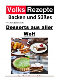 Volksrezepte Backen und Süßes - Desserts aus aller Welt - Marc Schommertz - E-Book