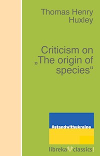Criticism on "The origin of species" - Thomas Henry Huxley - E-Book