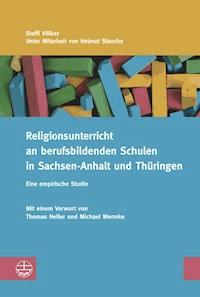 Religionsunterricht an berufsbildenden Schulen in Sachsen-Anhalt und Thüringen - Steffi Völker - E-Book