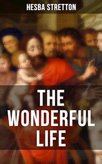 THE WONDERFUL LIFE - Hesba Stretton - E-Book