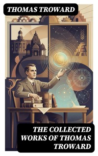 The Collected Works of Thomas Troward - Thomas Troward - E-Book
