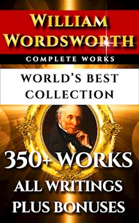 William Wordsworth Complete Works – World’s Best Collection - William Wordsworth - E-Book