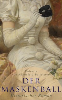 Der Maskenball (Historischer Roman) - Eufemia von Adlersfeld-Ballestrem - E-Book