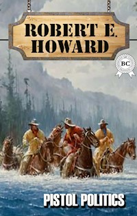 Pistol Politics - Robert E. Howard - E-Book